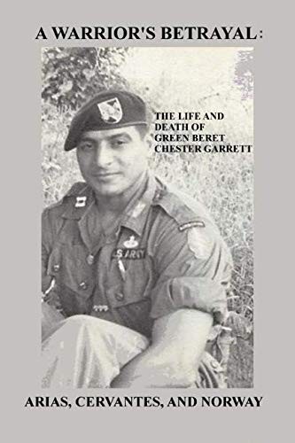 A Warrior’s Betrayal: The Life and Death of Green Beret Chester Garrett