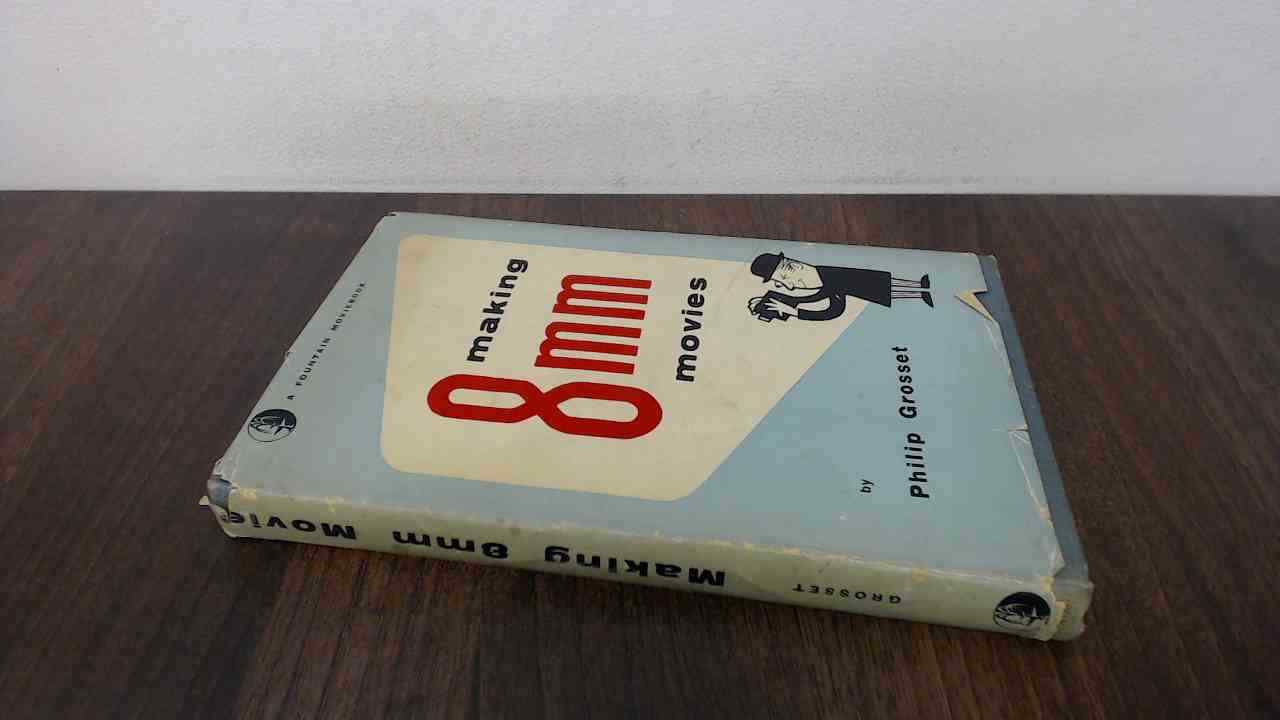 Making 8mm Movies, Philip Grossett, Fountain Press, 1954, Hardcov