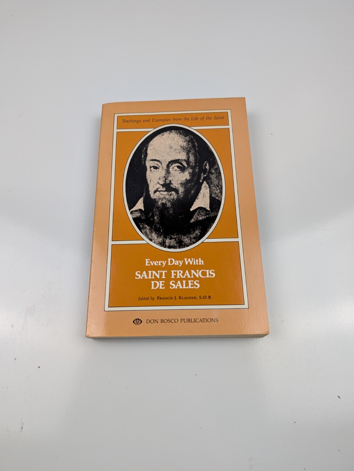 Every Day With Saint Francis De Sales: Teachings and Examples from the Life …