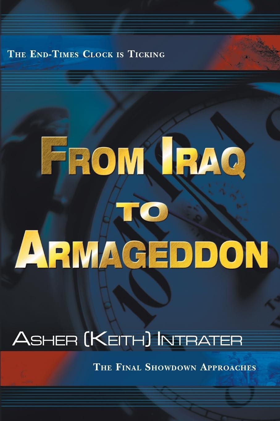 From Iraq to Armageddon: The Endtimes Clock is Ticking, The Final Showdown A…