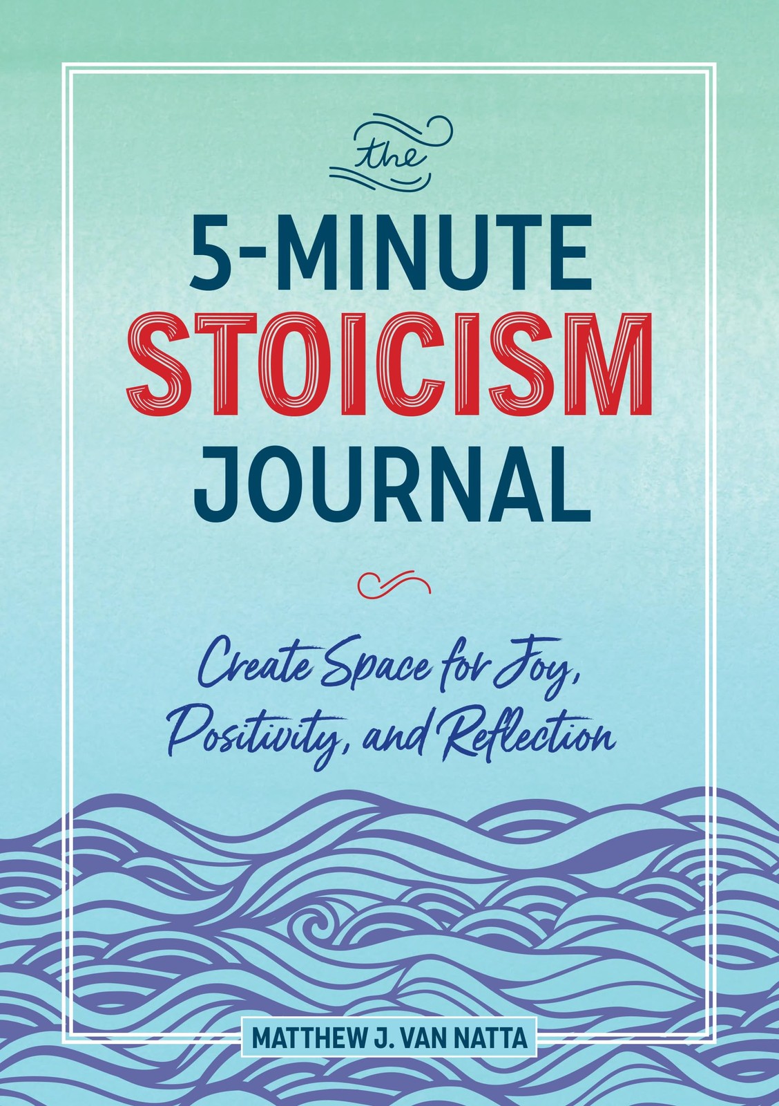 The 5-Minute Stoicism Journal: Create Space for Joy, Positivity, and Reflect…