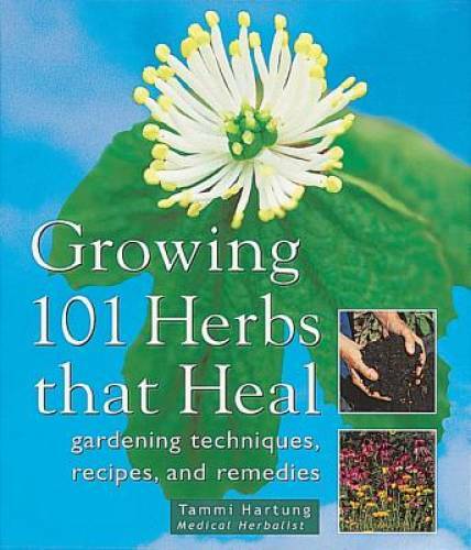 Growing 101 Herbs That Heal: Gardening Techniques, Recipes, and Remedies – GOOD
