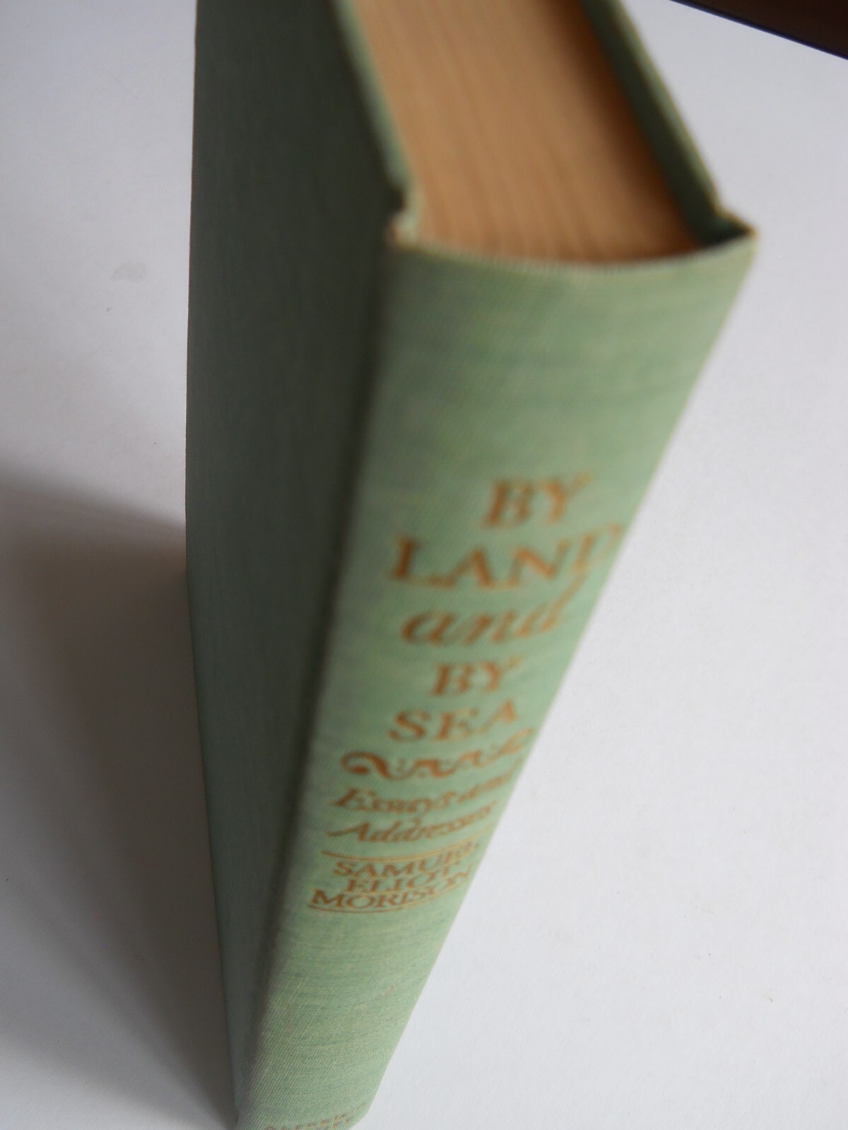 BY LAND AND BY SEA ESSAYS AND ADDRESSES BY SAMUEL ELIOT MORISON 1954