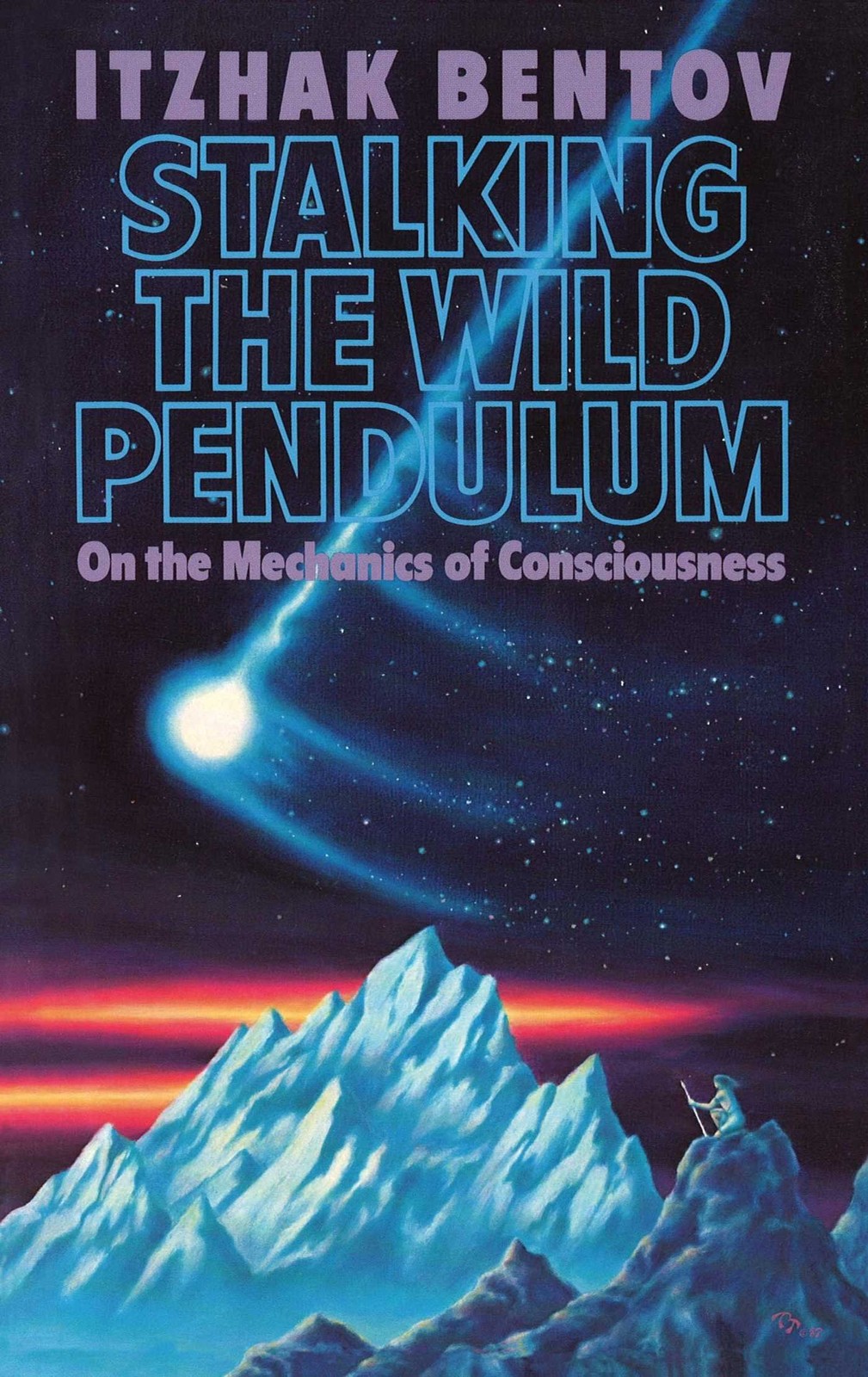 Stalking the Wild Pendulum: On the Mechanics of Consciousness by Bentov