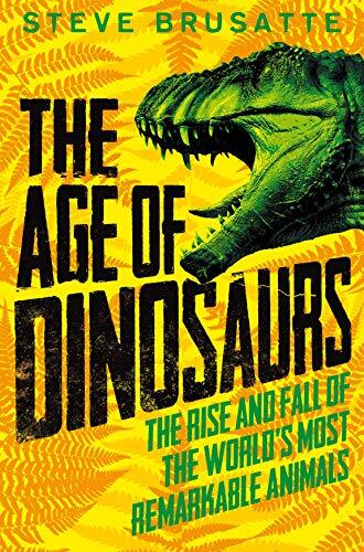 The Age of Dinosaurs: The Rise and …, Brusatte, Steve