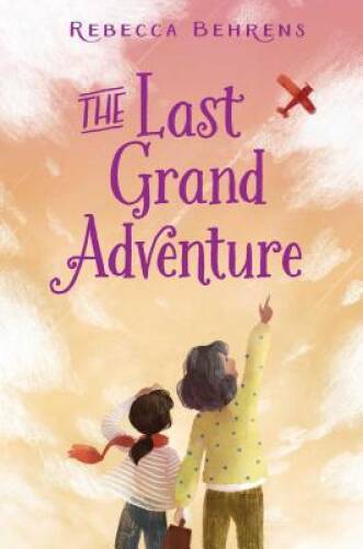 The Last Grand Adventure – Hardcover By Behrens, Rebecca – GOOD