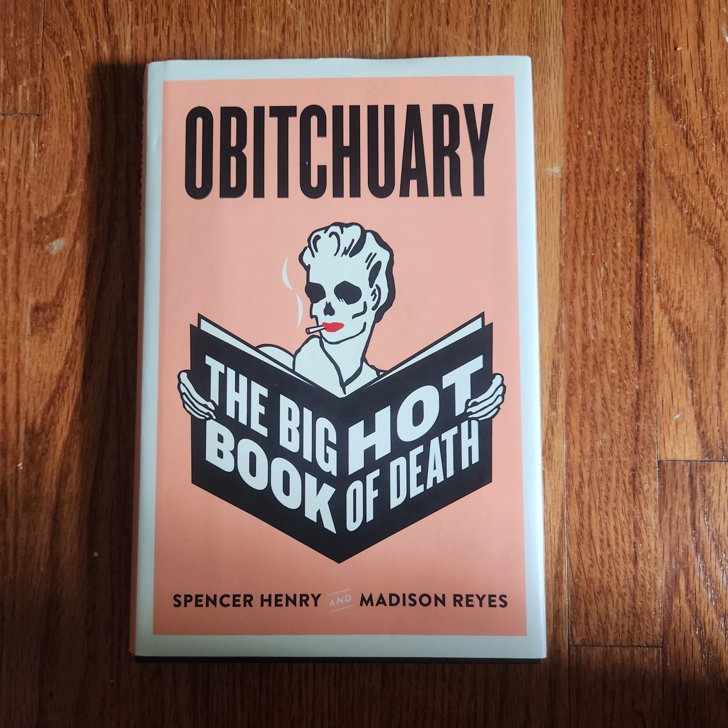 Obitchuary: The Big Hot Book of Death by Spencer Henry & Madison Reyes