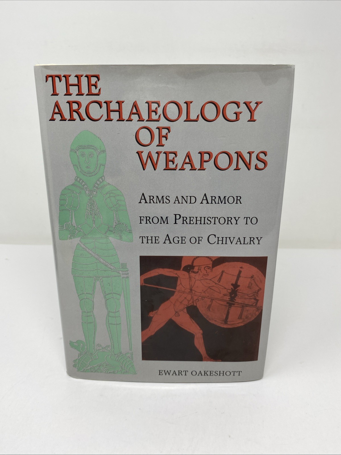 Archaeology of Weapons Arms and Armor Prehistory to Age Chivalry Oakeshott 1994