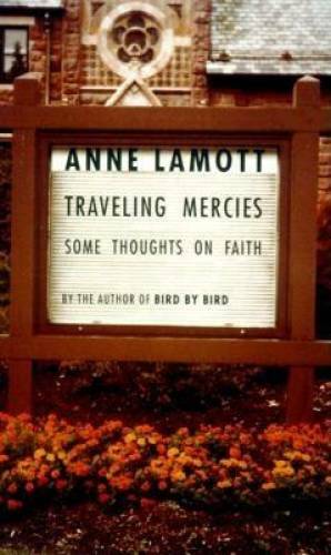 Traveling Mercies: Some Thoughts on Faith – Hardcover By Lamott, Anne – GOOD