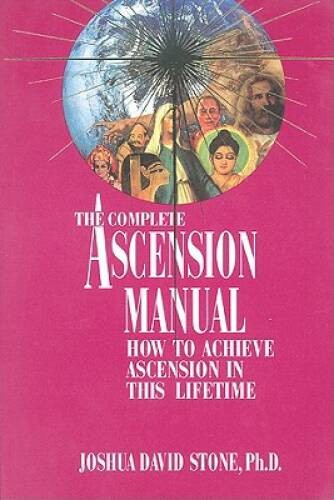 The Complete Ascension Manual: How to Achieve Ascension in This Lifetime – GOOD