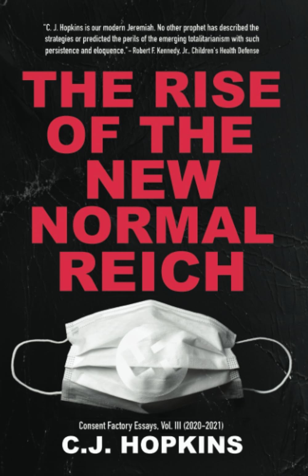 The Rise of the New Normal Reich: Consent Factory Essays, Vol. III (2020-202…