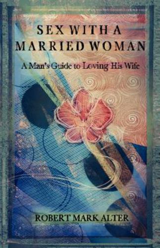 Sex With a Married Woman, Paperback by Alter, Robert Mark, Like New Used, Fre…