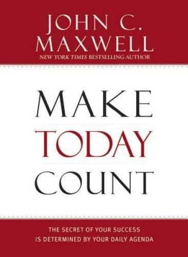 Make Today Count: The Secret of Your Success Is Determined by Your – VERY GOOD