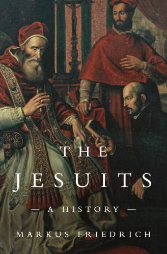 The Jesuits: A History by Markus Friedrich – Hardback