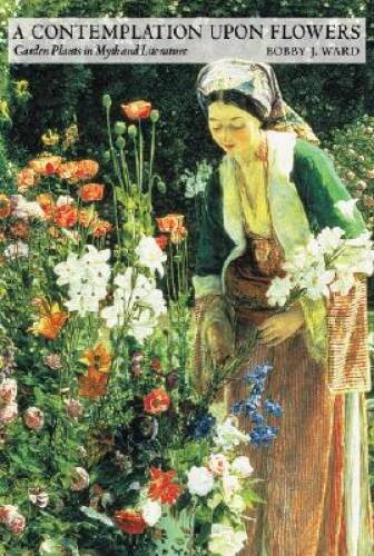 A Contemplation upon Flowers: Garden Plants in Myth and Literature – VERY GOOD
