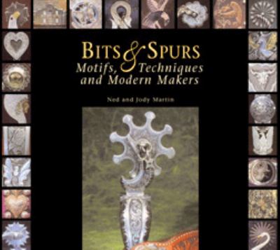 Bits & Spurs: Motifs, Techniques and Modern Makers by Martin
