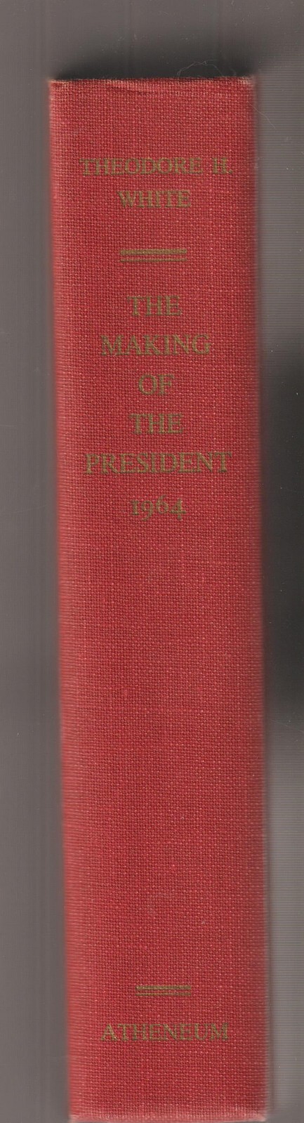 The MAKING of the PRESIDENT: A Novel by Theodore H. White 1965