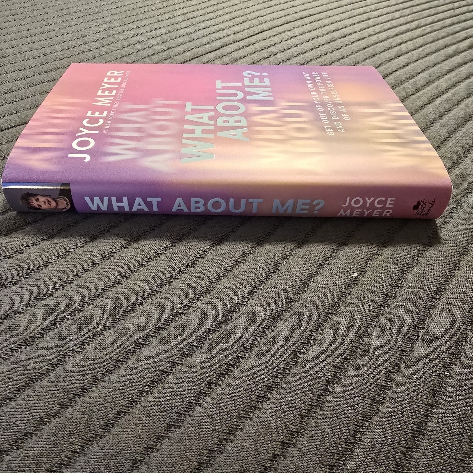 What About Me Get Out of Your Own Way and Discover Hardcover 2024 by Joyce Meyer