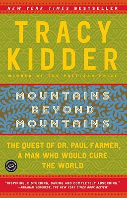 Mountains Beyond Mountains: The Quest of Dr. Paul Farmer, a Man Who Would Cure