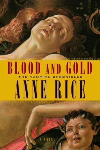 Vampire Chronicles Ser.: Blood and Gold by Anne Rice (2001, Hardcover) First Ed.