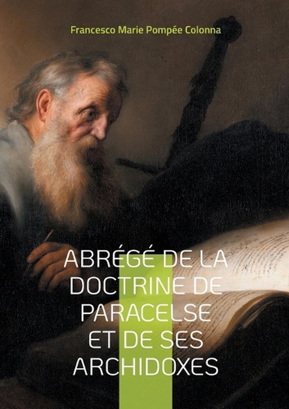 Abrg de la doctrine de Paracelse et de ses Archidoxes: Une exploration de la m?d