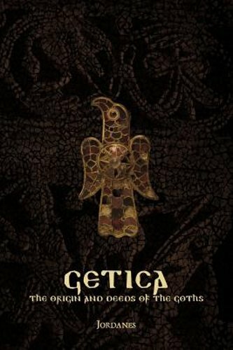 Getica: The Origin and Deeds of the Goths by Jordanes: New
