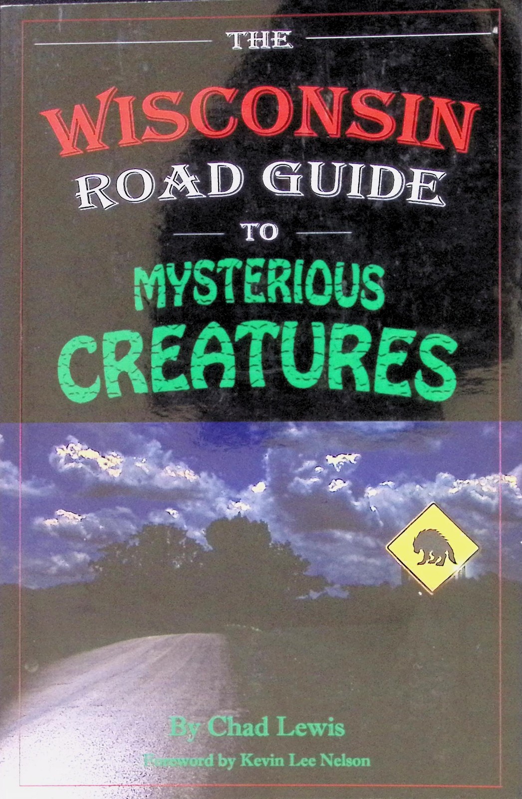 The Wisconsin Road Guide to Mysterious Creatures by Chad Lewis Paperback Book