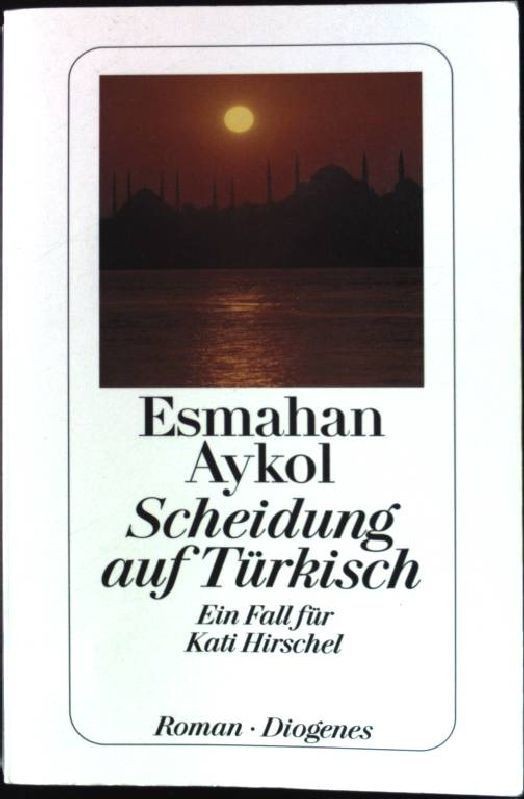 Scheidung auf Türkisch : ein Fall für Kati Hirschel ; Roman. Diogenes-Taschenbuc