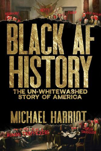 Black AF History : The un-Whitewashed Story of America by Michael Harriot (2023,