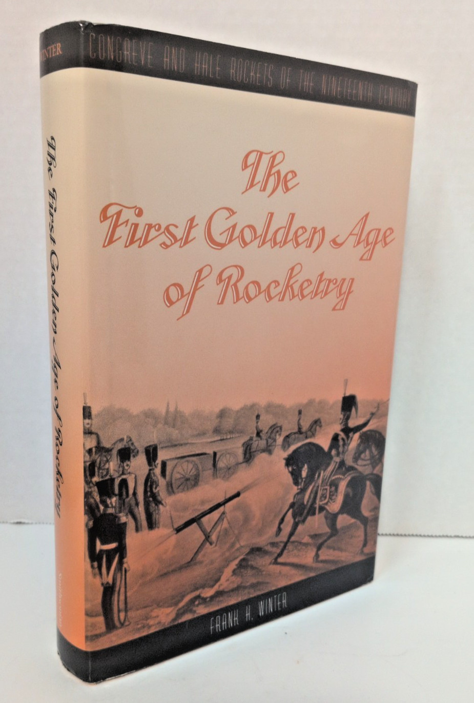 The first golden age of rocketry Congreve and Hale rockets Frank H. Winter