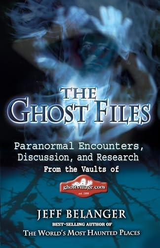 Ghost Files: Paranormal Encounters, …, Belanger, Jeff