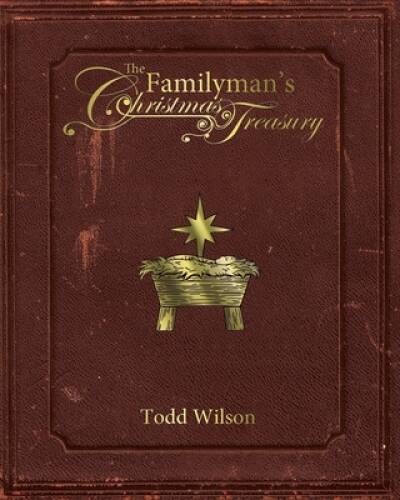 The Familymans Christmas Treasury – Paperback By Wilson, Todd – GOOD