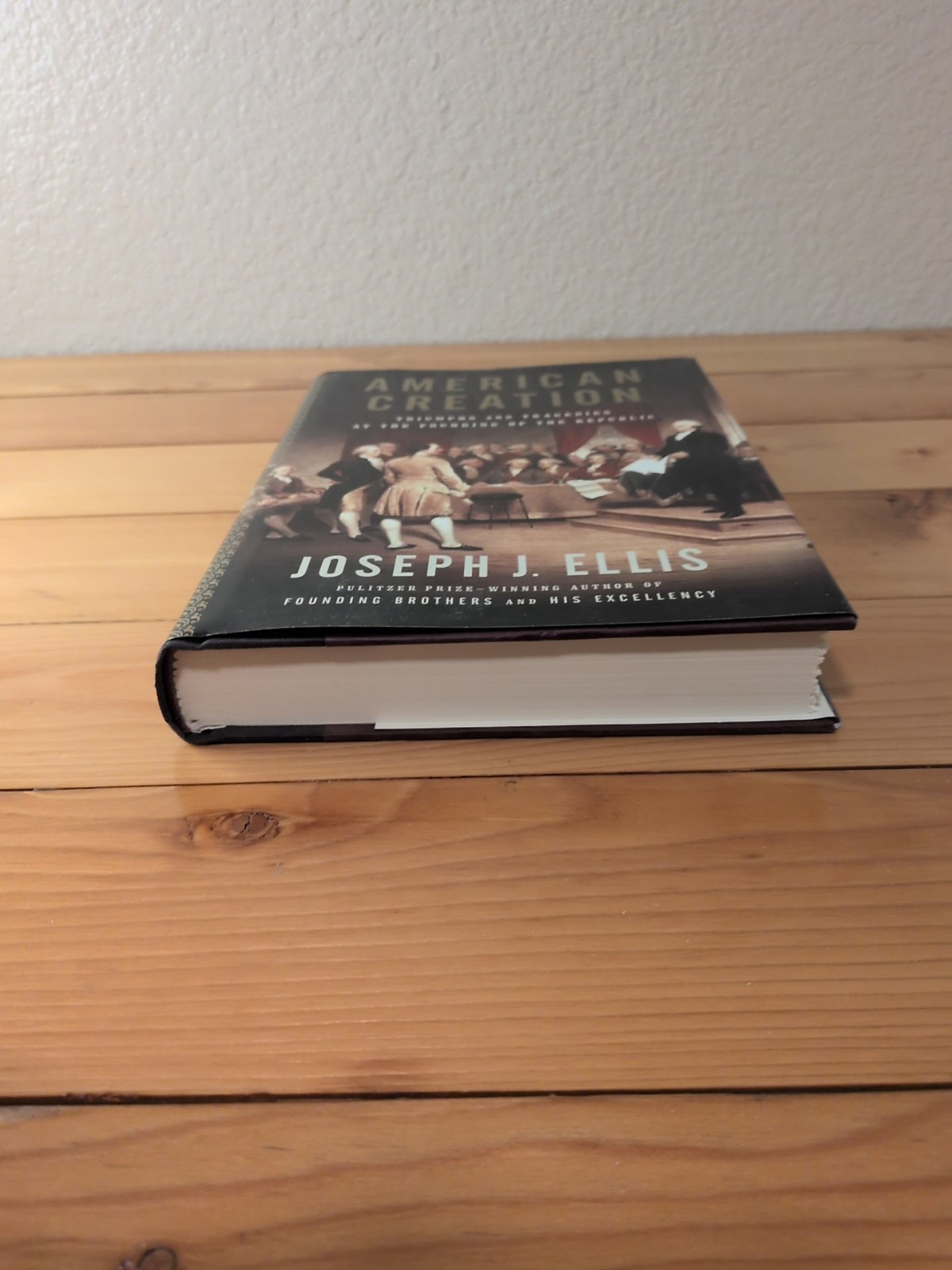 American Creation Joseph J. Ellis First Edition First Printing Hardcover DJ 2007