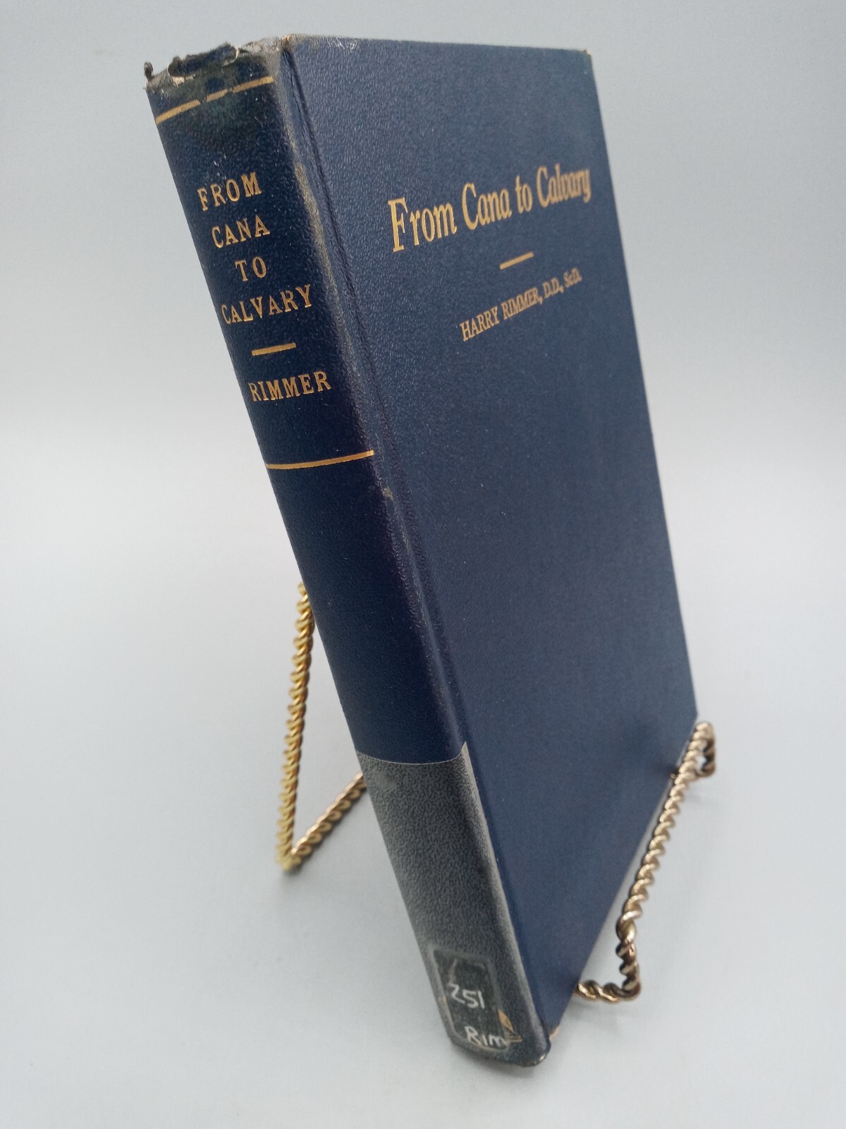 From Cana to Calvary ~ Harry Rimmer, D.D., ScD. ~ 1940 ~ HC