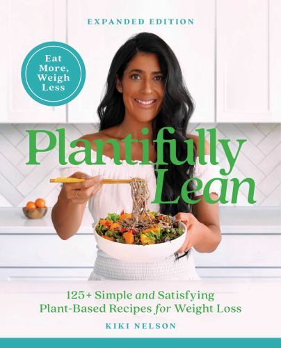 Plantifully Lean: 125+ Simple and Satisfying Plant-Based Recipes for Health and