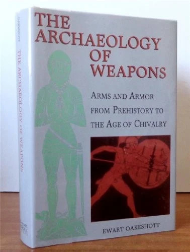 The Archaeology of Weapons: Arms and Armor by Ewart Oakeshott–Collectible Rare