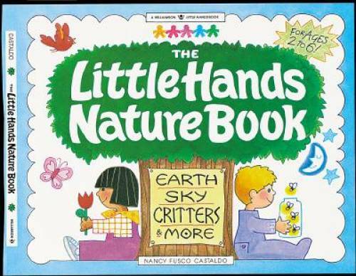 The Little Hands Nature Book: Earth, Sky, Critters & More (Williamson Lit – GOOD