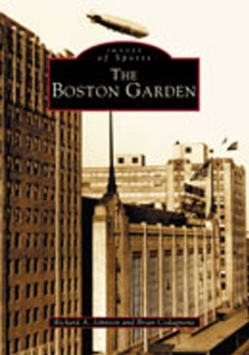 The Boston Garden (MA) (Images of Sports) by Richard A. Johnson, Brian Codagno