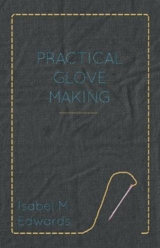 Isabel M. Edwards Practical Glove Making (Paperback) (UK IMPORT)