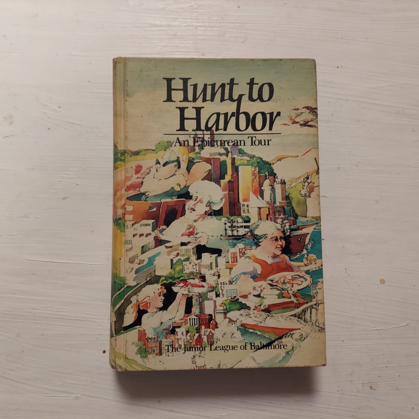 Hunt to Harbor: An Epicurean Tour by Junior League of Baltimore 1985 1st Printng