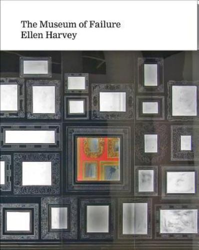 ELLEN HARVEY: MUSEUM OF FAILURE By Henriette Huldisch – Hardcover NEW & SEALED