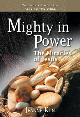 Mighty in Power: The Miracles of Jesus (Word Among Us Keys to the Bible) Jeanne