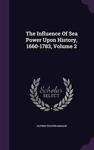THE INFLUENCE OF SEA POWER UPON HISTORY, 1660-1783, VOLUME By Alfred Thayer VG