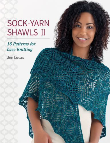 Sock-Yarn Shawls II: 16 Patterns for Lace Knitting by Lucas, Jen