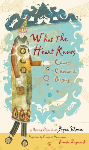 What the Heart Knows: Chants, Charms & Blessings by Sidman, Joyce