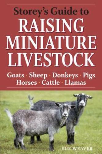 Storey’s Guide to Raising Miniature Livestock: Goats, Sheep, Donkeys, Pig – GOOD