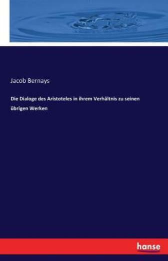 Die Dialoge Des Aristoteles In Ihrem Verh?Ltnis Zu Seinen ?Brigen Werken