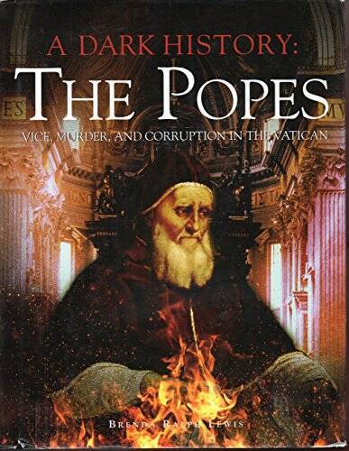 A Dark History: the Popes: Vice, Murder, and Corruption in – VERY GOOD