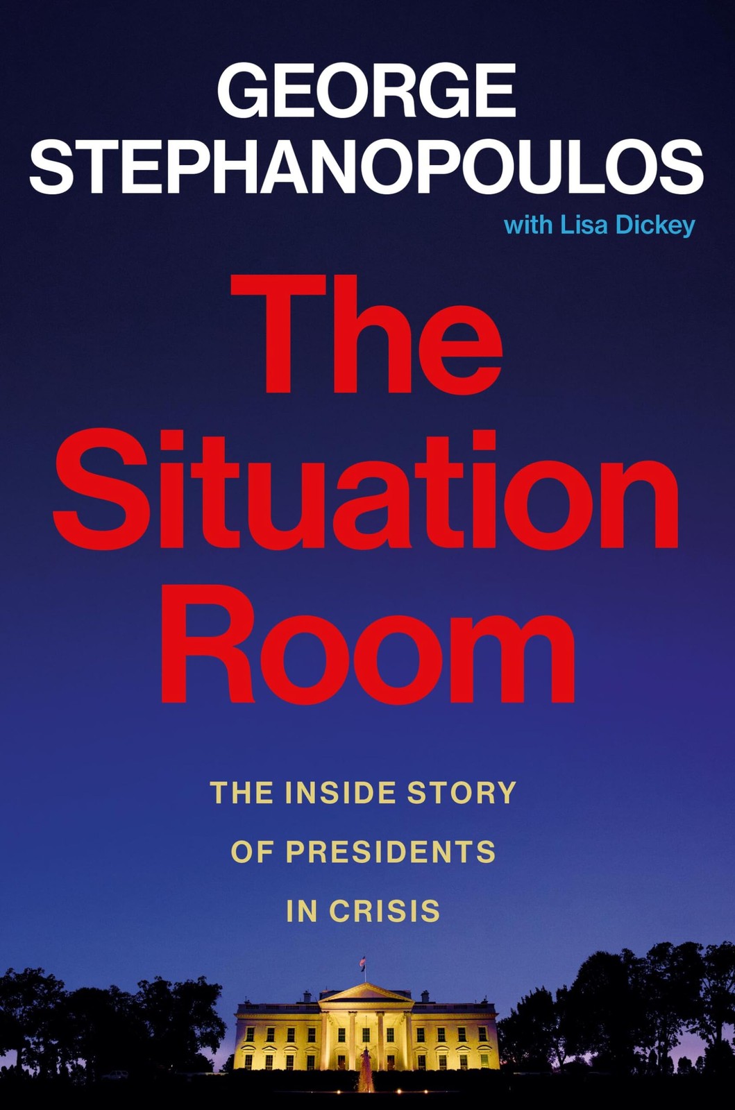 The Situation Room: The Inside Story of Presidents in Crisis – Stephanopoulo…