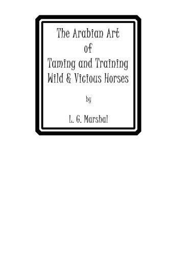 THE ARABIAN ART OF TAMING AND TRAINING WILD & VICIOUS By L. G. Marshall **NEW**